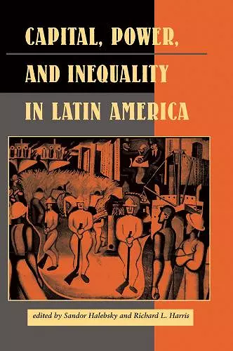 Capital, Power, And Inequality In Latin America cover