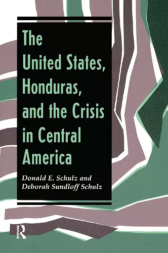 The United States, Honduras, And The Crisis In Central America cover