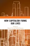 How Capitalism Forms Our Lives cover