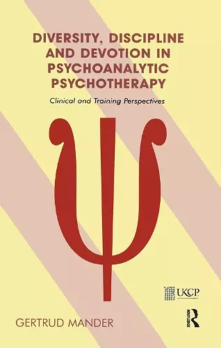 Diversity, Discipline and Devotion in Psychoanalytic Psychotherapy cover