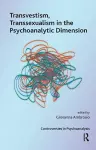 Transvestism, Transsexualism in the Psychoanalytic Dimension cover