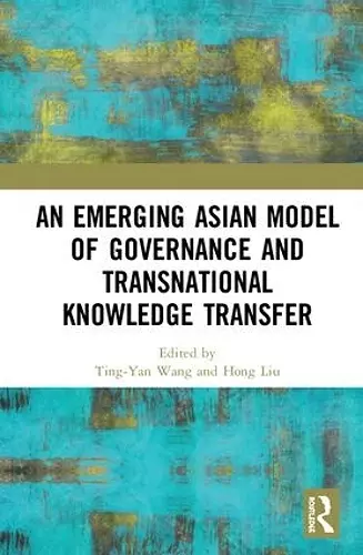 An Emerging Asian Model of Governance and Transnational Knowledge Transfer cover