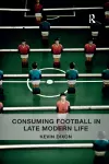 Consuming Football in Late Modern Life cover