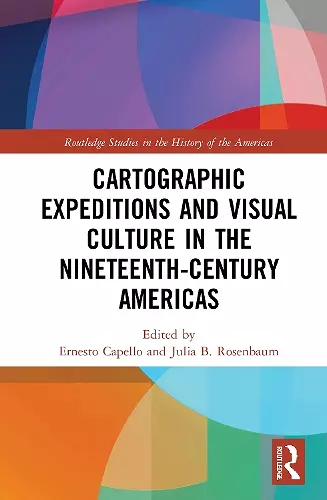 Cartographic Expeditions and Visual Culture in the Nineteenth-Century Americas cover