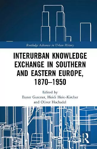 Interurban Knowledge Exchange in Southern and Eastern Europe, 1870–1950 cover