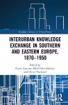 Interurban Knowledge Exchange in Southern and Eastern Europe, 1870–1950 cover