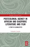 Postcolonial Agency in African and Diasporic Literature and Film cover