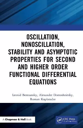 Oscillation, Nonoscillation, Stability and Asymptotic Properties for Second and Higher Order Functional Differential Equations cover