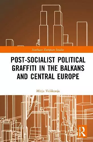 Post-Socialist Political Graffiti in the Balkans and Central Europe cover