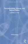 Psychoanalysis, History, and Radical Ethics cover