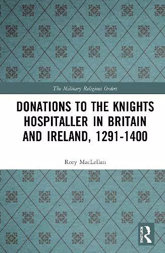 Donations to the Knights Hospitaller in Britain and Ireland, 1291-1400 cover