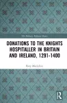 Donations to the Knights Hospitaller in Britain and Ireland, 1291-1400 cover