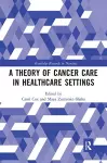 A Theory of Cancer Care in Healthcare Settings cover