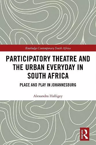 Participatory Theatre and the Urban Everyday in South Africa cover