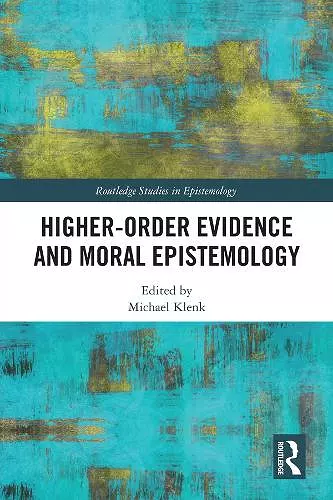 Higher-Order Evidence and Moral Epistemology cover