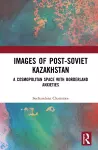 Images of the Post-Soviet Kazakhstan cover