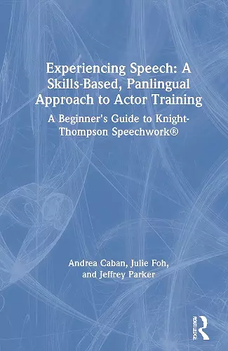 Experiencing Speech: A Skills-Based, Panlingual Approach to Actor Training cover