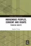 Indigenous Peoples, Consent and Rights cover