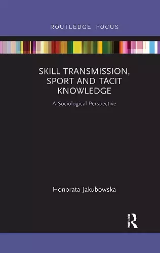 Skill Transmission, Sport and Tacit Knowledge cover