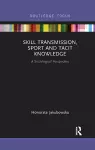 Skill Transmission, Sport and Tacit Knowledge cover