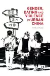 Gender, Dating and Violence in Urban China cover