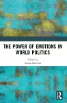 The Power of Emotions in World Politics cover