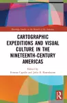 Cartographic Expeditions and Visual Culture in the Nineteenth-Century Americas cover