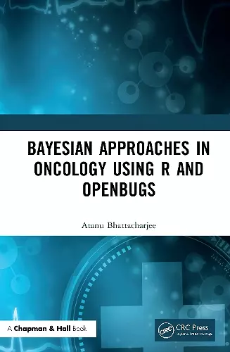 Bayesian Approaches in Oncology Using R and OpenBUGS cover