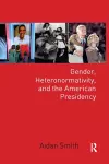 Gender, Heteronormativity, and the American Presidency cover