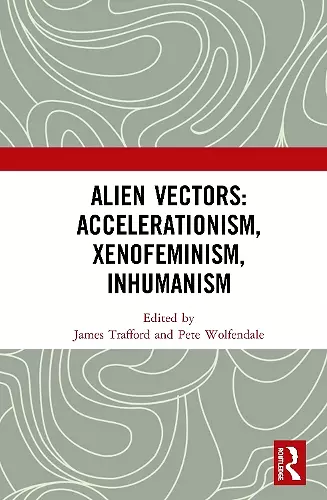 Alien Vectors: Accelerationism, Xenofeminism, Inhumanism cover