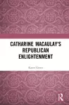 Catharine Macaulay's Republican Enlightenment cover