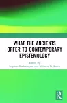 What the Ancients Offer to Contemporary Epistemology cover