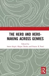 The Hero and Hero-Making Across Genres cover