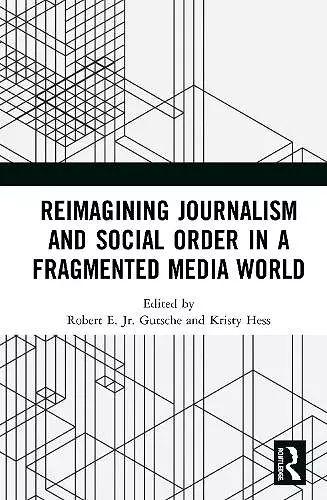 Reimagining Journalism and Social Order in a Fragmented Media World cover