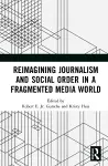 Reimagining Journalism and Social Order in a Fragmented Media World cover