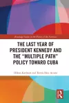 The Last Year of President Kennedy and the "Multiple Path" Policy Toward Cuba cover