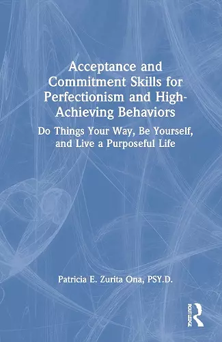 Acceptance and Commitment Skills for Perfectionism and High-Achieving Behaviors cover