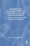 Acceptance and Commitment Skills for Perfectionism and High-Achieving Behaviors cover