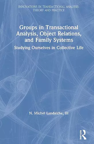 Groups in Transactional Analysis, Object Relations, and Family Systems cover