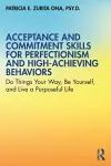 Acceptance and Commitment Skills for Perfectionism and High-Achieving Behaviors cover