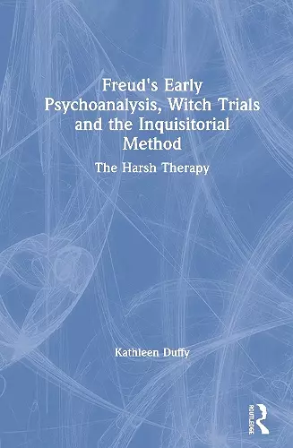 Freud's Early Psychoanalysis, Witch Trials and the Inquisitorial Method cover