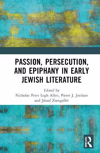 Passion, Persecution, and Epiphany in Early Jewish Literature cover