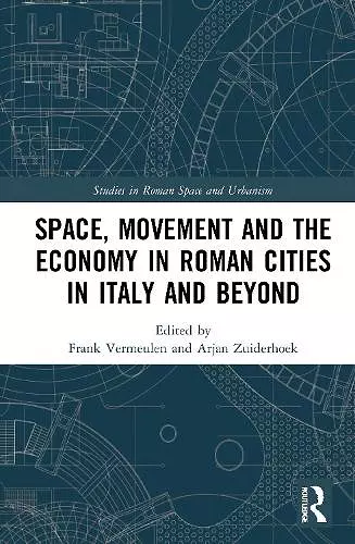 Space, Movement and the Economy in Roman Cities in Italy and Beyond cover