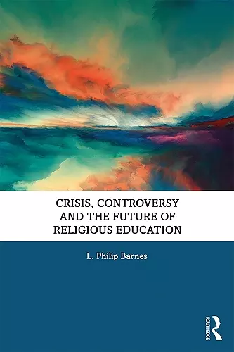 Crisis, Controversy and the Future of Religious Education cover