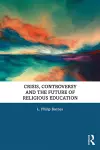 Crisis, Controversy and the Future of Religious Education cover