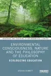 Environmental Consciousness, Nature and the Philosophy of Education cover