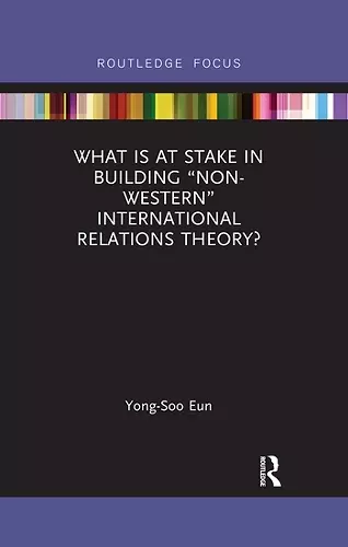 What Is at Stake in Building “Non-Western” International Relations Theory? cover