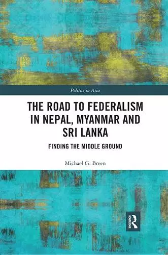 The Road to Federalism in Nepal, Myanmar and Sri Lanka cover