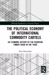 The Political Economy of International Commodity Cartels cover