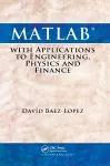 MATLAB with Applications to Engineering, Physics and Finance cover